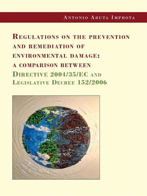 cover image of Regulations on the prevention and remediation of environmental damage--a comparison between Directive 2004/35/EC and Legislative Decree 152/2006